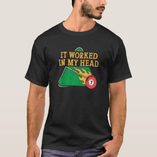 It Worked In My Head Billiard Snooker Men Women   T-Shirt