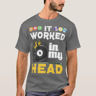 It Worked In My Head Funny 8Ball Pool Billiard Pl T-Shirt