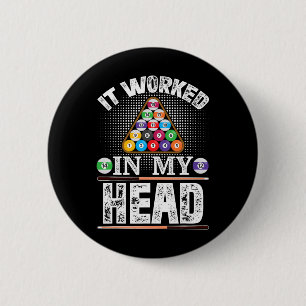 It Worked In My Head Funny Pool Billiards Player G 2 Inch Round Button