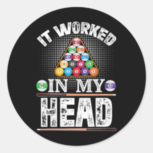 It Worked In My Head Funny Pool Billiards Player G Classic Round Sticker