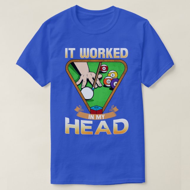 It Worked In My Head I Funny Pool Billiards Player T-Shirt (Design Front)