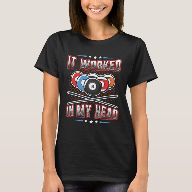 It Worked In My Head Pool Billiards  1 T-Shirt (Front)
