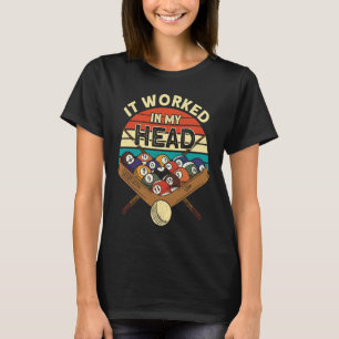 It Worked In My Head Pool Billiards Player Snooker T-Shirt