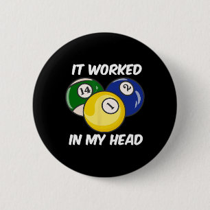 It Worked In My Head Quote Funny Billiards Pool Cu 2 Inch Round Button