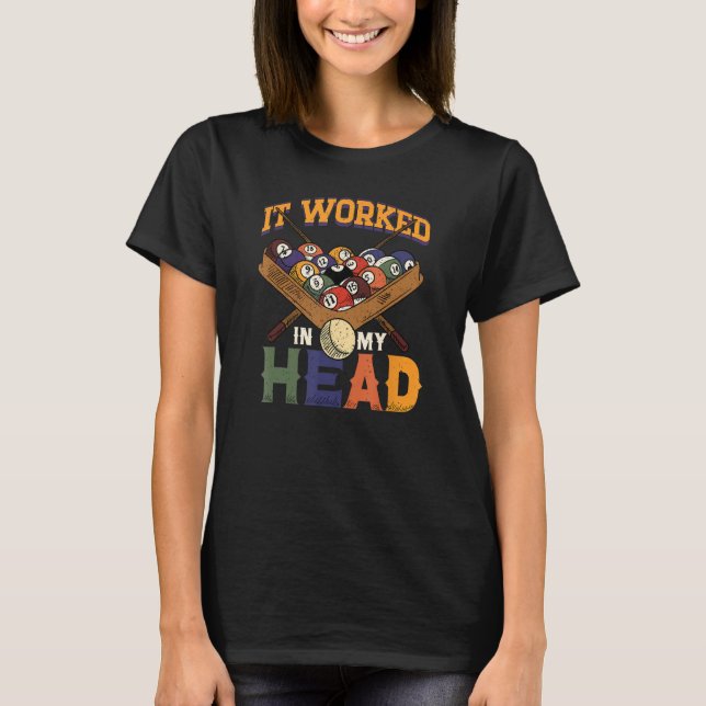 It Worked In My Head Snooker Player Pool Billiard T-Shirt (Front)