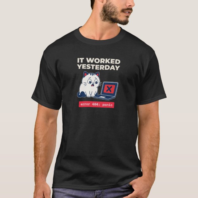 It Worked Yesterday Funny Programmer Cat Shirt (Front)
