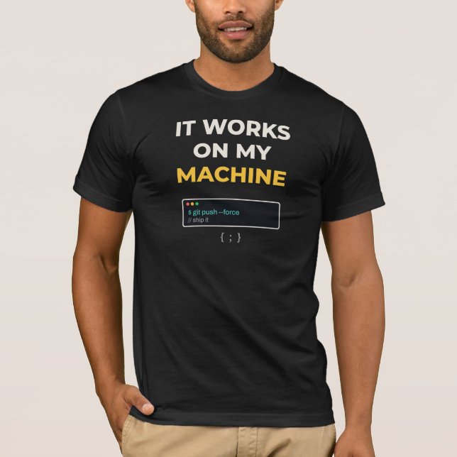 It Works On My Machine Funny Programmer Developer  T-Shirt (Front)