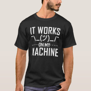 It Works On My Machine  Programming Computer T-Shirt