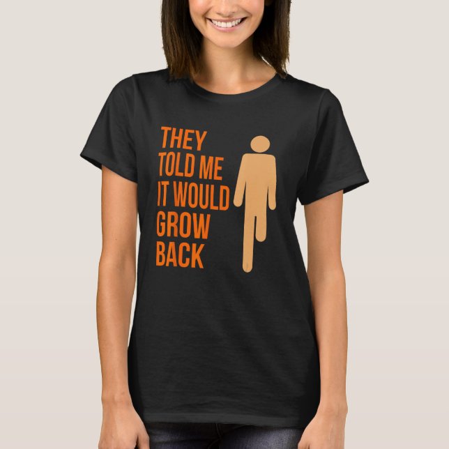 It Would Grow Back Funny Amputee Prosthetic Surger T-Shirt (Front)