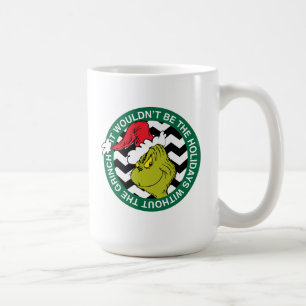 It Wouldn't Be the Holidays Without Grinch Coffee Mug