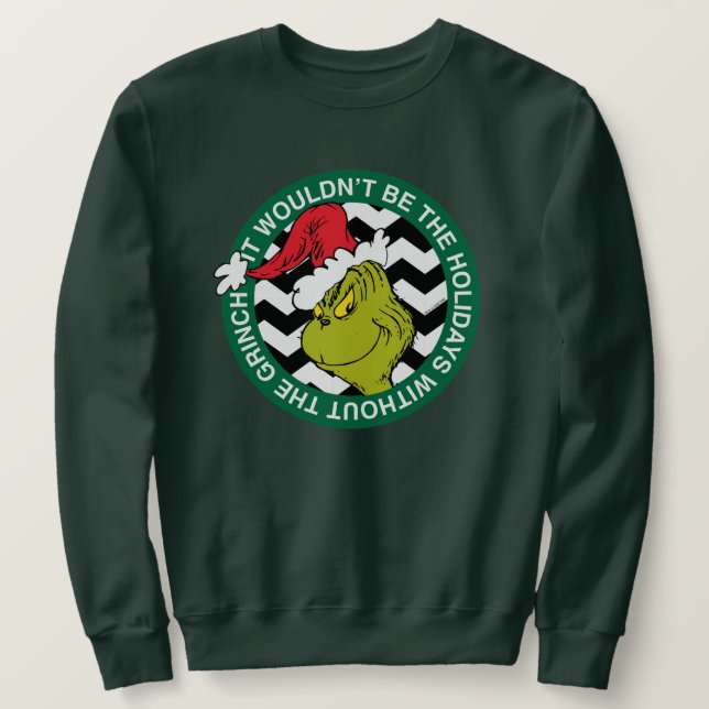 It Wouldn't Be the Holidays Without Grinch Sweatshirt (Design Front)