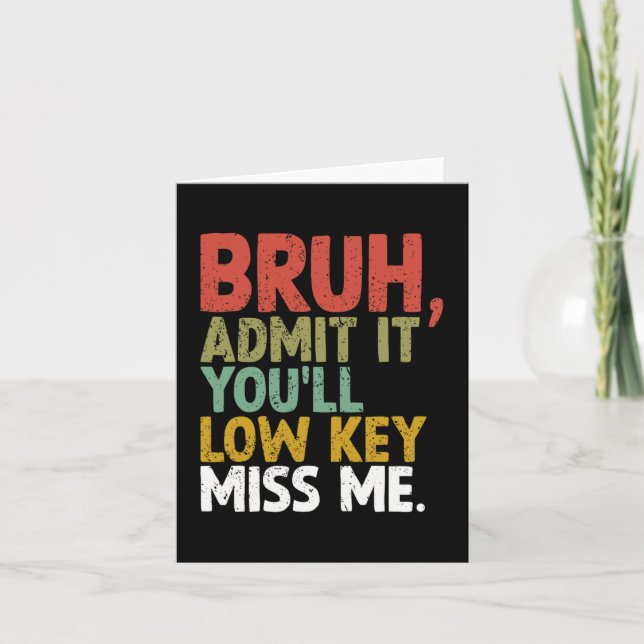 It You'll Low Key Miss Me Bruh  Card (Front)