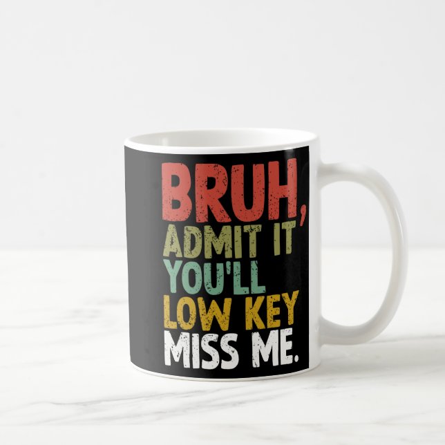 It You'll Low Key Miss Me Bruh  Coffee Mug (Right)
