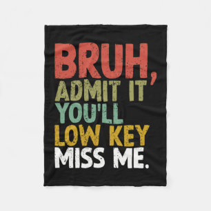 It You'll Low Key Miss Me Bruh  Fleece Blanket