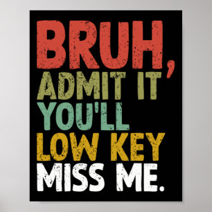It You'll Low Key Miss Me Bruh  Poster