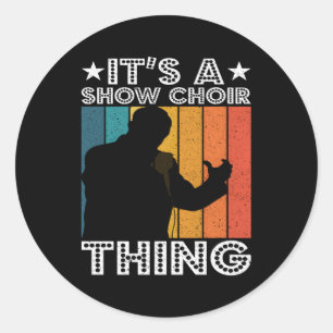 Itâ€™S A Show Choir Thing Opera Singer Classic Round Sticker