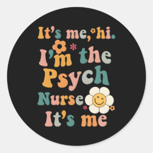 It’S Me Hi I’M The Psych Nurse Nurse Quote Classic Round Sticker