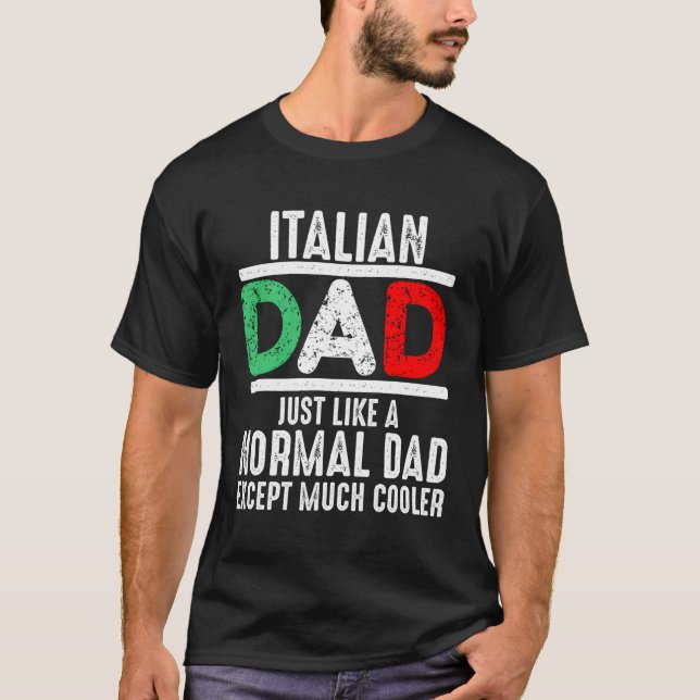 Italian Dad Just Like Normal Dad Except Much Coole T-Shirt (Front)