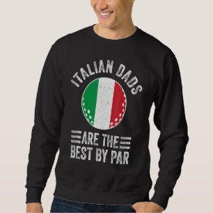 Italian Dads Are The Best By Par Italy Flag Golf D Sweatshirt