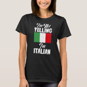 Italian Flag Im Not Yelling Im Italian Italian T-Shirt
