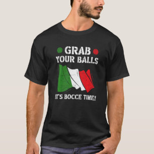 Italian Flag Italy Grab Your Balls It's Bocce Time T-Shirt