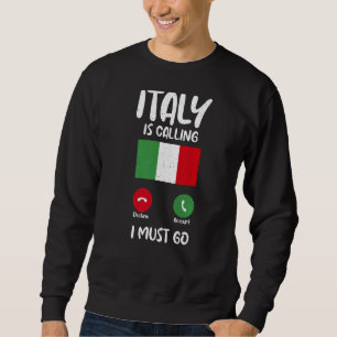 Italian Flag Italy Is Calling And I Must Go Itali Sweatshirt