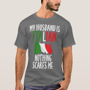 Italian Flag My Husband is Italian nothing scares T-Shirt