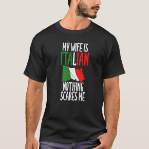 Italian Flag My Wife Is Italian Nothing Scares Me  T-Shirt