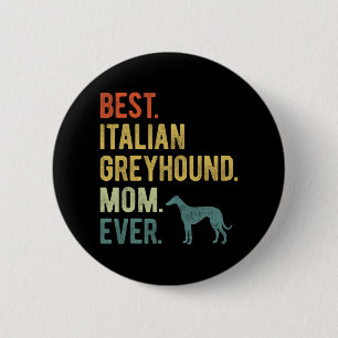 Italian Greyhound Mom Ever Dog Lovers Mother's Day 2 Inch Round Button