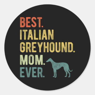 Italian Greyhound Mom Ever Dog Lovers Mother's Day Classic Round Sticker
