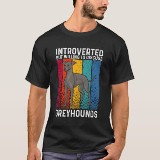 Italian Greyhound Willing To Discuss Greyhounds T-Shirt
