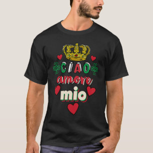 Italian Love Amore Mio All'Italiana For All Lovers T-Shirt