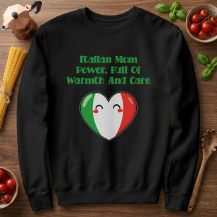 Italian Mom Power Full Of Warmth And Care Sweatshirt