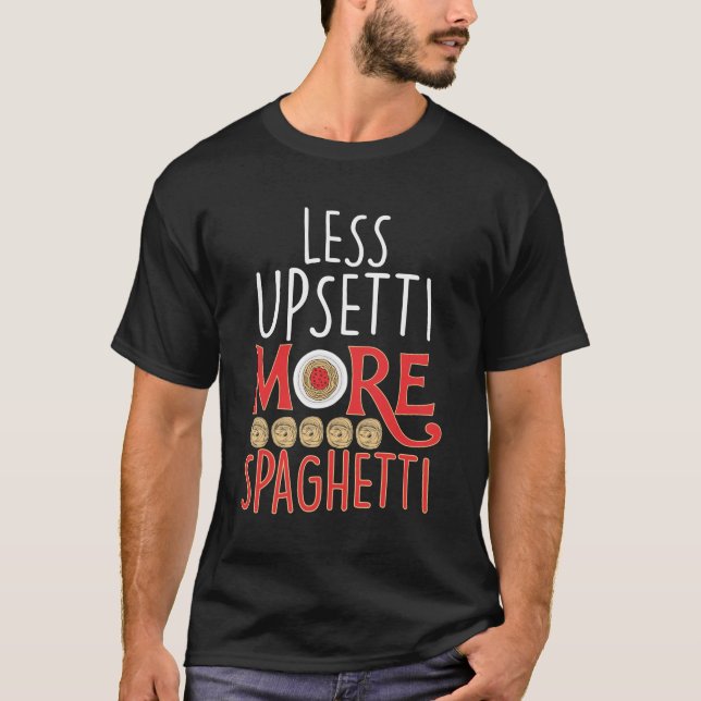 Italian Pasta Noodle Lover Upsetti More Spaghetti T-Shirt (Front)