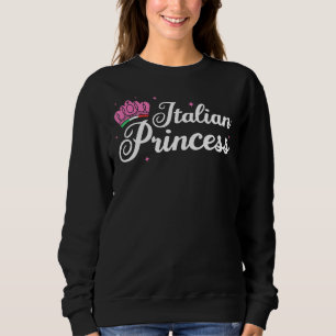 Italian Princess Italy Girl Woman Gift Sweatshirt