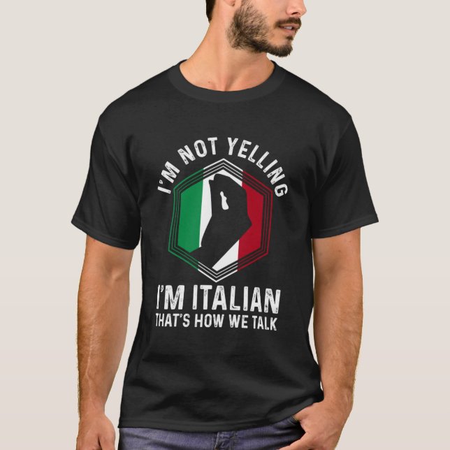 Italian Roots Hand Gesture I m Not Yelling I m Ita T-Shirt (Front)