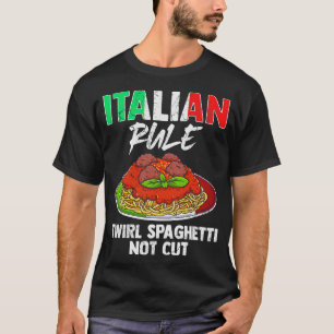 Italian Rule Twirl Spaghetti Not Cut Italy Italia T-Shirt
