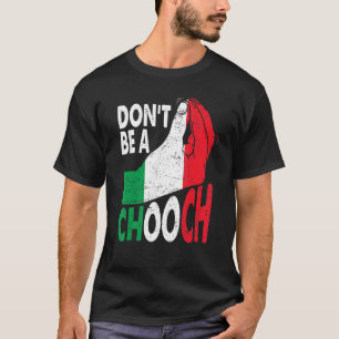 Italian Slang Don't Be A Chooch  Italiano  Italy T-Shirt