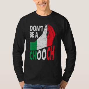 Italian Slang Don't Be A Chooch Italiano Italy T-Shirt