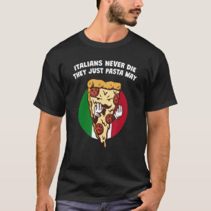 Italians Never Die They Just Pasta Way  Dad Jokes  T-Shirt