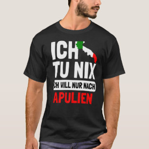 Italien Flagge Ich tu nix Ich will nur nach Apulie T-Shirt