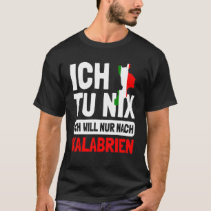 Italien Flagge Ich tu nix Ich will nur nach Kalabr T-Shirt