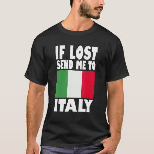 Italy Flag Design  If lost send me to Italy T-Shirt