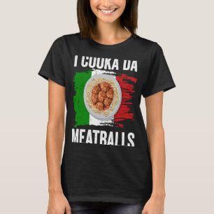 Italy Flag Italian Roots Foodie I Cooka Da Meatbal T-Shirt