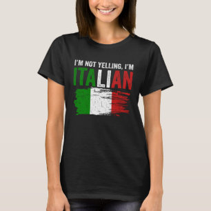 Italy Flag Italian Roots Humor I m Not Yelling I m T-Shirt