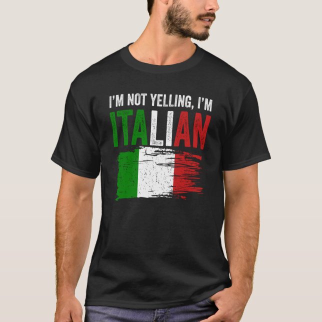 Italy Flag Italian Roots Humor I'm Not Yelling I'm T-Shirt (Front)