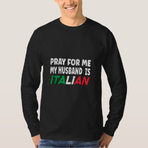Italy Flag Italian Wife Pray For Me My Husband Is T-Shirt