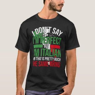 Italy   I'M Italian It'S Like Bein Perfect T-Shirt