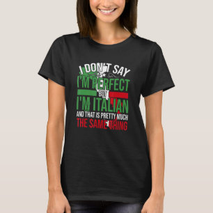 Italy I'M Italian It'S Like Bein Perfect T-Shirt