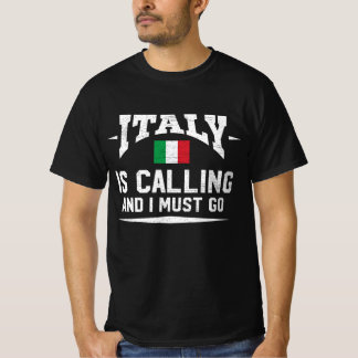  Italy Is Calling And I Must Go Gift T-Shirt